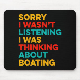 Sorry wasn't listening thinking about boating mouse pad
