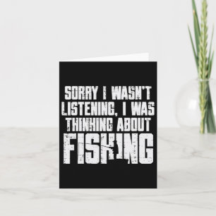 Sorry Wasnt Listening Thinking Fishing Funny Fishe Card