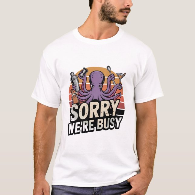 Sorry We're Busy Octopus Bartender Shirt (Front)