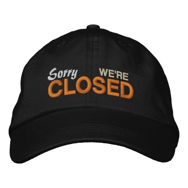 Sorry We're Closed Embroidered Hat (Front)