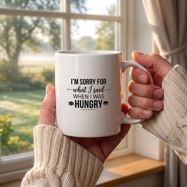 Sorry When Said What Hungry Quote Coffee Mug (Creator Uploaded)