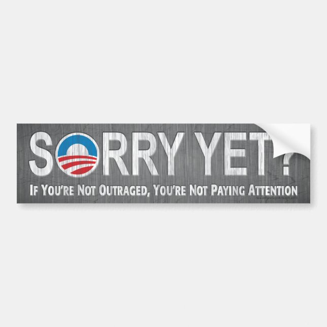 Sorry Yet? Anti Obama Bumper Sticker (Front)
