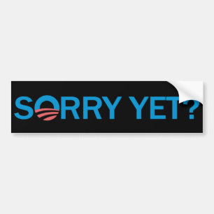 Sorry Yet? Anti Obama Bumper Sticker - Black
