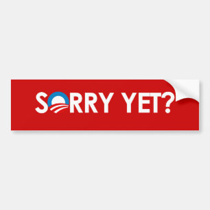 SORRY YET? Bumper Sticker
