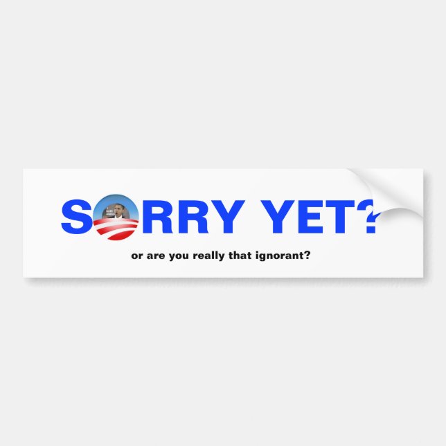 Sorry Yet? Bumper Sticker (Front)