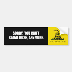 SORRY YOU CANT BLAME BUSH ANYMORE Bumpersticker Bumper Sticker