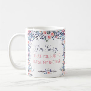 Sorry You Had to Raise My Brother Coffee Mug