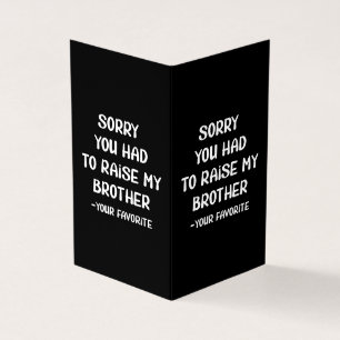 Sorry You Had To Raise My Brother - Your Favorite