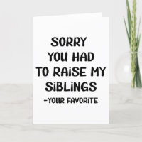 Sorry You Had To Raise My Sibings - Your Favourite