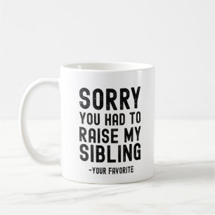 Sorry You Had To Raise My Sibling Coffee Mug