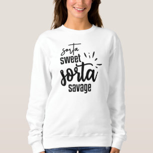 Sorta Sweet Sorta Savage Funny Sweatshirt