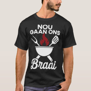 Soth African Bbq Nou Gaan Ons Braai South Africa T-Shirt