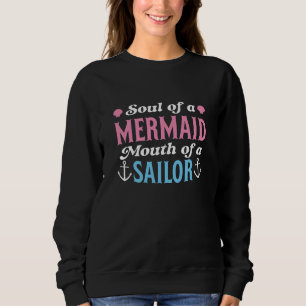 Soul Of A Mermaid Mouth Of A Sailor Sweatshirt