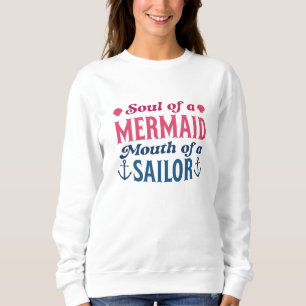 Soul Of A Mermaid Mouth Of A Sailor Sweatshirt