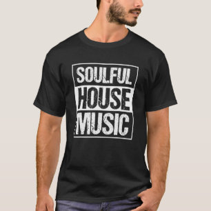 Soulful House Music Deep House Rave Edm Festival T-Shirt