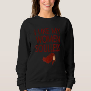 Soulless Ginger Redhead Strawberry Blonde Flirt  G Sweatshirt