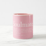 Soulmate Definition Girly Pink Fun Two-Tone Coffee Mug<br><div class="desc">Personalise for that very special person in your life,  your soulmate,  to create a unique valentine,  Christmas or birthday gift. A perfect way to show her how amazing she is every day. You can even customise the background to their favourite colour. Designed by Thisisnotme©</div>