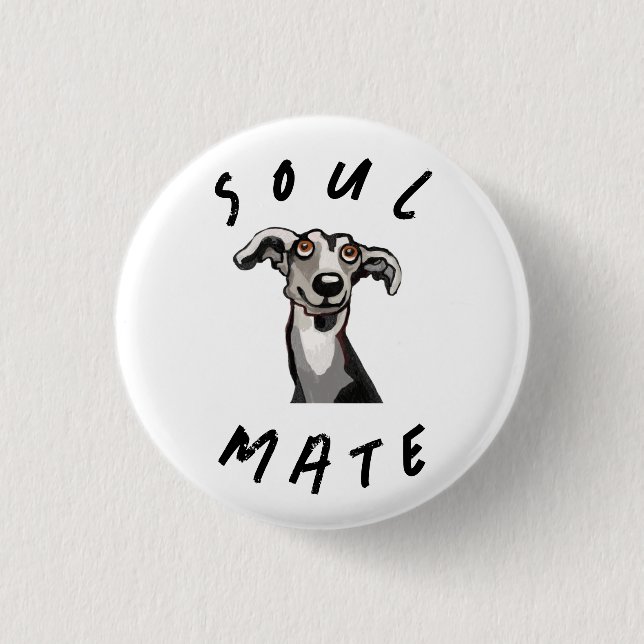 Soulmate funny galgo, whippet, greyhound 3 cm round badge (Front)