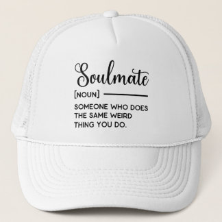 Soulmate Someone Who Does The Same Weird Thing You Trucker Hat