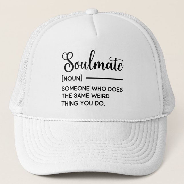 Soulmate Someone Who Does The Same Weird Thing You Trucker Hat (Front)