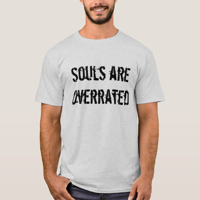 Souls are Overrated shirt (Front)