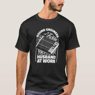 Sound Engineer Husband At Work Sound Engineer Hus T-Shirt