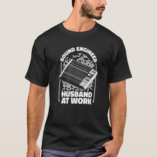Sound Engineer Husband At Work  Sound Engineer Hus T-Shirt (Front)