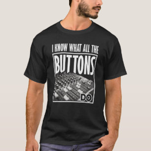 Sound Guy I know what all the Buttons do Audio Eng T-Shirt
