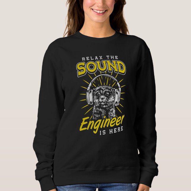 Sound Guy Relax the Sound Engineer is here Audio E Sweatshirt (Front)