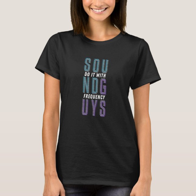 Sound Guys Do It With Frequency - Audio Engineer T-Shirt (Front)