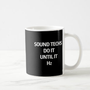 Sound Techs Do It Until It Hz Sound Engineer Recor Coffee Mug