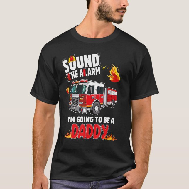 Sound The Alarm Daddy To Be Baby Reveal Firefighti T-Shirt (Front)
