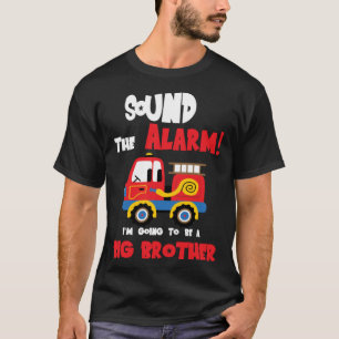 Sound The Alarm Going To Be A Big Brother Firetruc T-Shirt