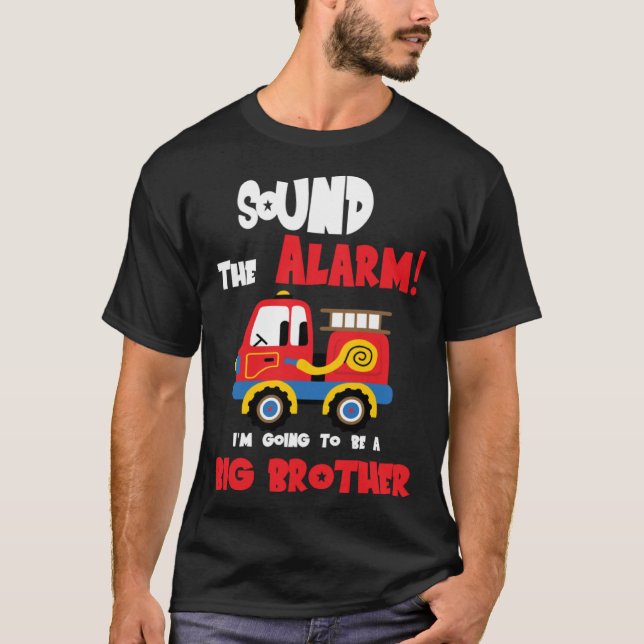 Sound The Alarm Going To Be A Big Brother Firetruc T-Shirt (Front)