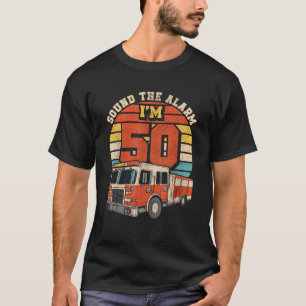 Sound The Alarm I m 50 Fire Engine Firefighter 50t T-Shirt