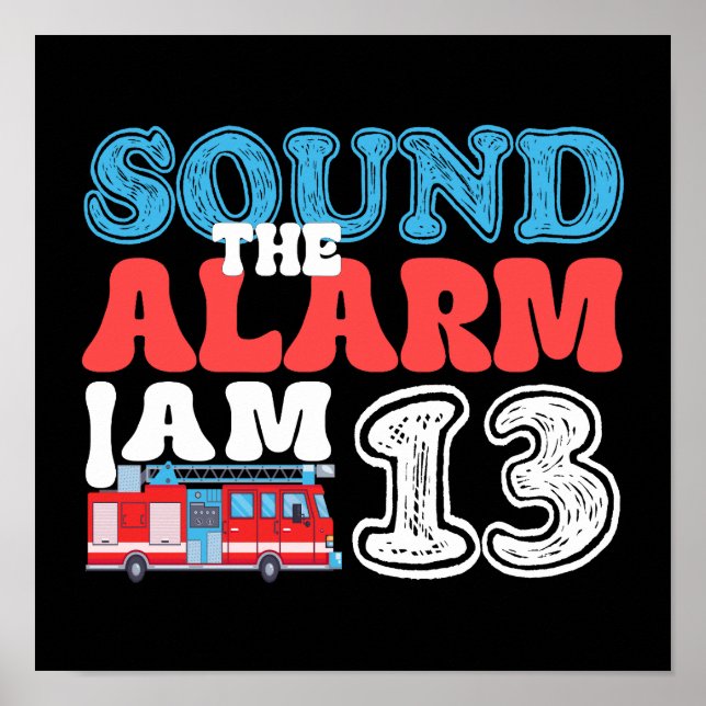 Sound The Alarm I'm 13 Firetruck 13th Birthday Poster (Front)
