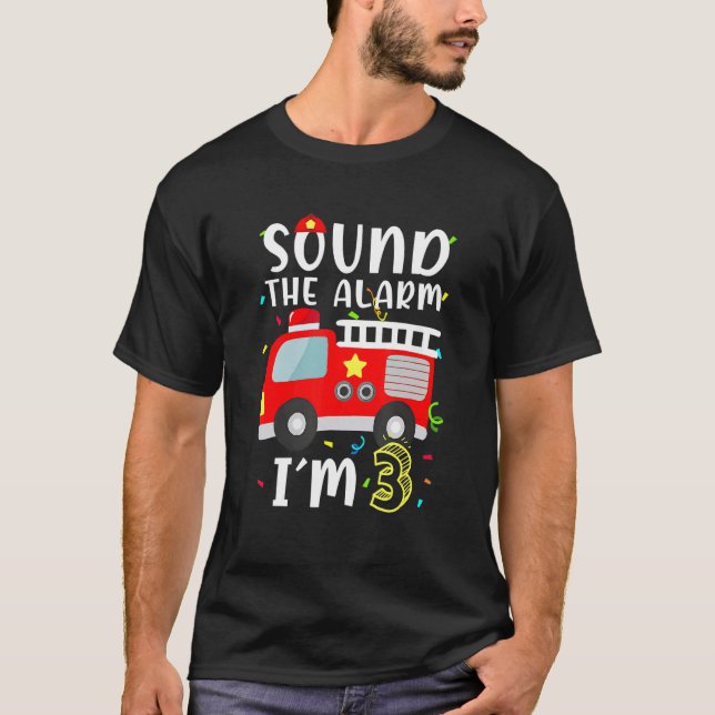 Sound The Alarm I'm 3 Birthday Boy Firefighter 3 Y T-Shirt (Front)