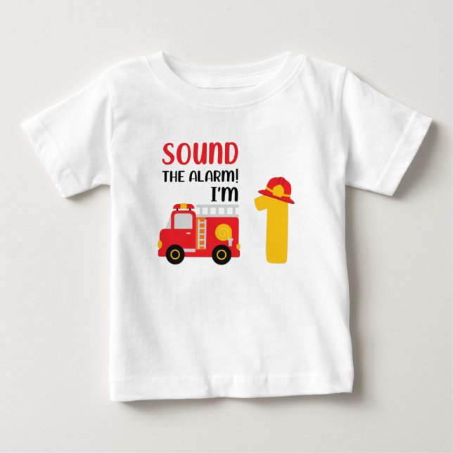 Sound The Alarm I'M One 1st Birthday Firefighter Baby T-Shirt (Front)