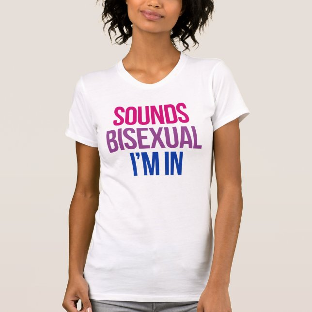 Sounds Bisexual I'm in T-Shirt (Front)