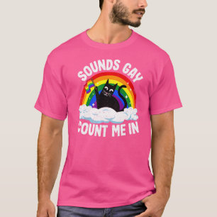 Sounds Gay Count Me In Cat Rainbow Flag Lgbt Gay P T-Shirt