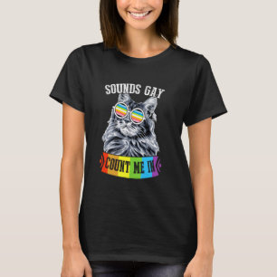 Sounds Gay Count Me In Funny Cat LGBT Pride Month T-Shirt