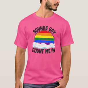 Sounds Gay Count Me In Rainbow Flag Equality Lgbt T-Shirt