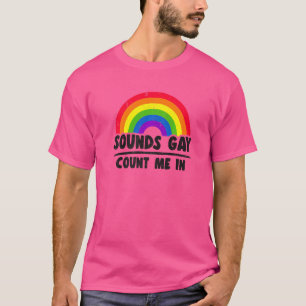 Sounds Gay Count Me In Rainbow Flag Equality Lgbt T-Shirt