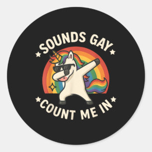 Sounds Gay Count Me In Unicorn Dabbing Lgbt Pride  Classic Round Sticker