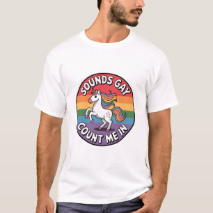 Sounds Gay Count Me In Unicorn Rainbow Flag LGBT  T-Shirt