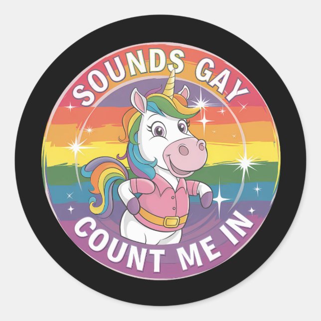 Sounds Gay Count Me In Unicorn Rainbow LGBTQ Classic Round Sticker (Front)