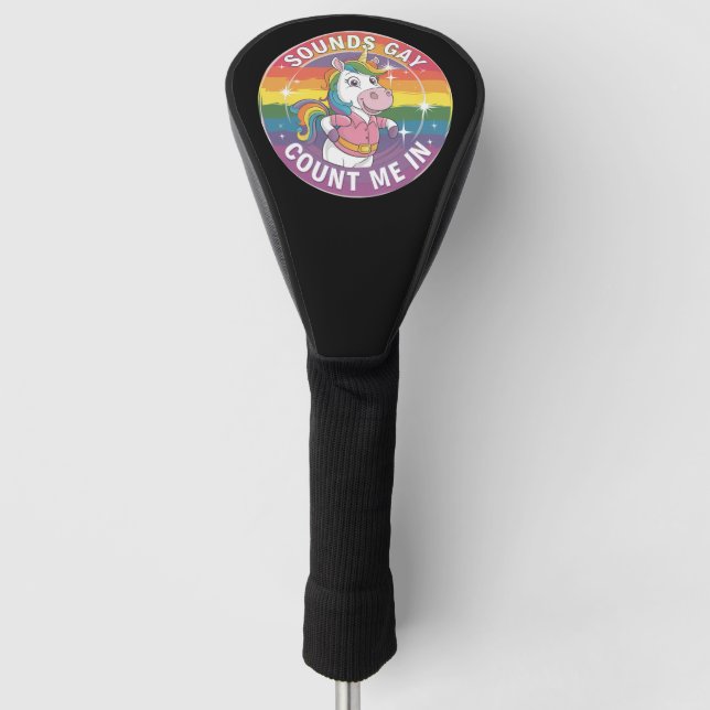 Sounds Gay Count Me In Unicorn Rainbow LGBTQ Golf Head Cover (Front)