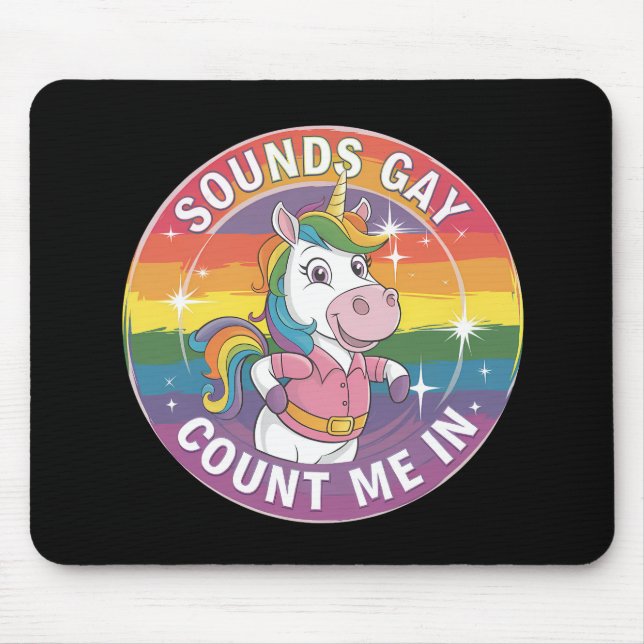 Sounds Gay Count Me In Unicorn Rainbow LGBTQ Mouse Pad (Front)