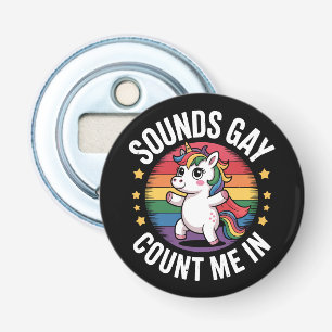 Sounds Gay Count Me In Unicorn Rainbow LGBTQ Pride Bottle Opener