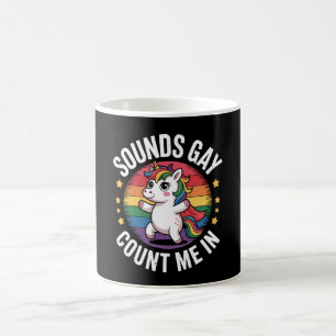 Sounds Gay Count Me In Unicorn Rainbow LGBTQ Pride Coffee Mug